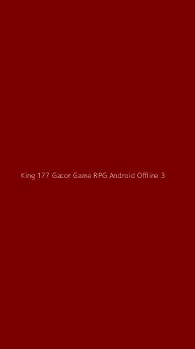 Tampilan Antarmuka Aplikasi King 177 Gacor Game Rpg Android Offline - 3