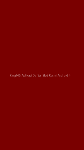 Tampilan Antarmuka Aplikasi King145 Aplikasi Daftar Slot Resmi Android - 4