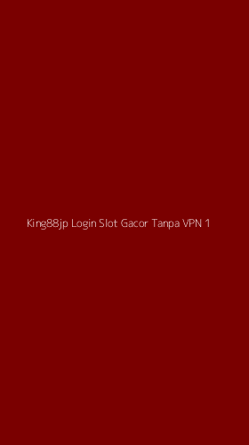 Tampilan Antarmuka Aplikasi King88jp Login Slot Gacor Tanpa Vpn - 1