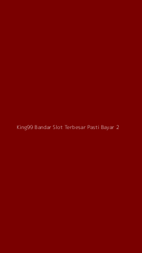 Tampilan Antarmuka Aplikasi King99 Bandar Slot Terbesar Pasti Bayar - 2