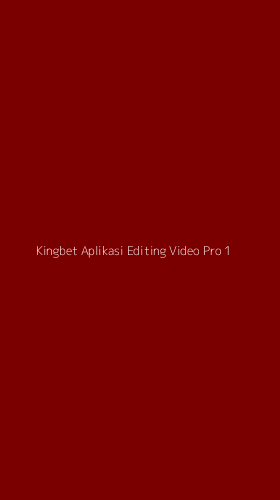 Tampilan Antarmuka Aplikasi Kingbet Aplikasi Editing Video Pro - 1