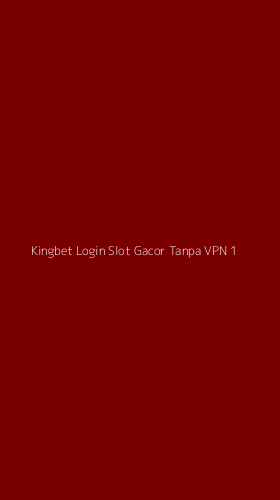 Tampilan Antarmuka Aplikasi Kingbet Login Slot Gacor Tanpa Vpn - 1