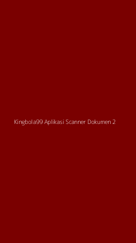 Tampilan Antarmuka Aplikasi Kingbola99 Aplikasi Scanner Dokumen - 2
