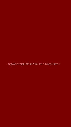 Tampilan Antarmuka Aplikasi Kingcobratogel Daftar Vpn Gratis Tanpa Batas - 1