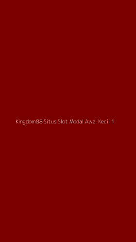 Tampilan Antarmuka Aplikasi Kingdom88 Situs Slot Modal Awal Kecil - 1