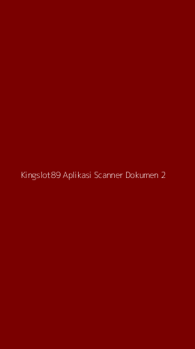 Tampilan Antarmuka Aplikasi Kingslot89 Aplikasi Scanner Dokumen - 2