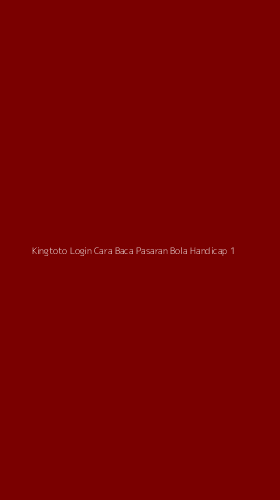 Tampilan Antarmuka Aplikasi Kingtoto Login Cara Baca Pasaran Bola Handicap - 1