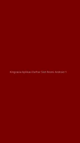 Tampilan Antarmuka Aplikasi Kingzasia Aplikasi Daftar Slot Resmi Android - 1
