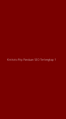 Tampilan Antarmuka Aplikasi Kinitoto Rtp Panduan Seo Terlengkap - 1