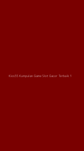 Tampilan Antarmuka Aplikasi Kios55 Kumpulan Game Slot Gacor Terbaik - 1