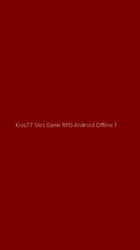 Tampilan Antarmuka Aplikasi Kios77 Slot Game Rpg Android Offline - 1