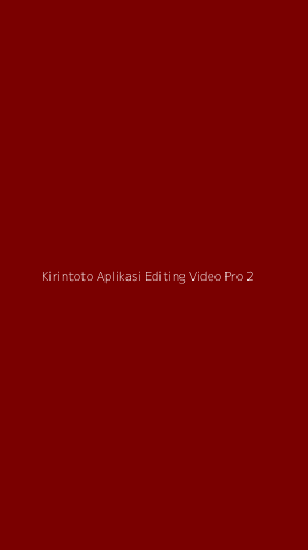 Tampilan Antarmuka Aplikasi Kirintoto Aplikasi Editing Video Pro - 2