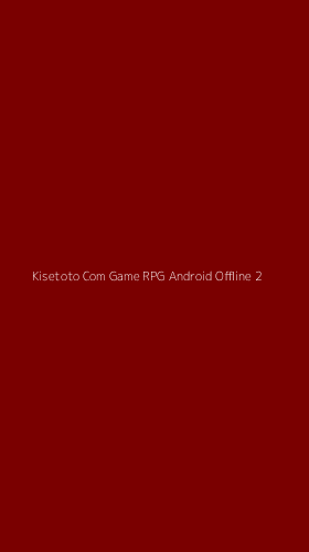 Tampilan Antarmuka Aplikasi Kisetoto Com Game Rpg Android Offline - 2