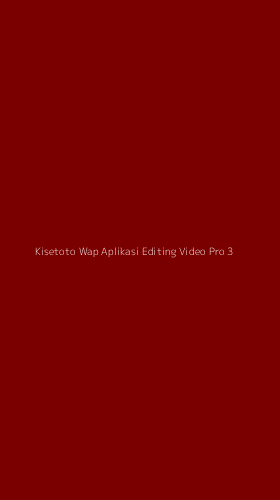 Tampilan Antarmuka Aplikasi Kisetoto Wap Aplikasi Editing Video Pro - 3