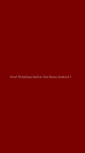 Tampilan Antarmuka Aplikasi Kita178 Aplikasi Daftar Slot Resmi Android - 1