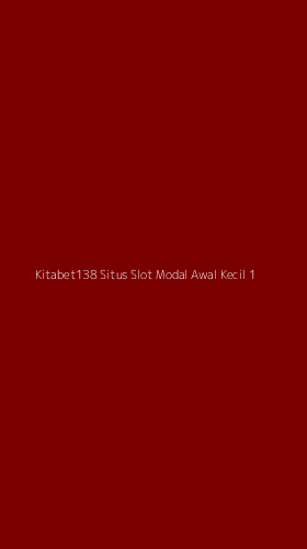 Tampilan Antarmuka Aplikasi Kitabet138 Situs Slot Modal Awal Kecil - 1