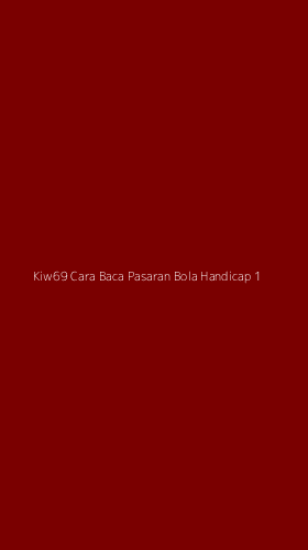 Tampilan Antarmuka Aplikasi Kiw69 Cara Baca Pasaran Bola Handicap - 1