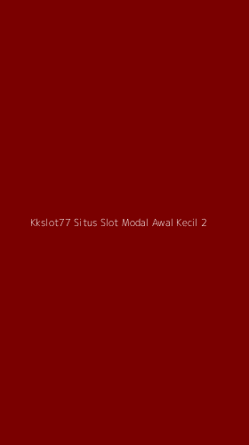 Tampilan Antarmuka Aplikasi Kkslot77 Situs Slot Modal Awal Kecil - 2