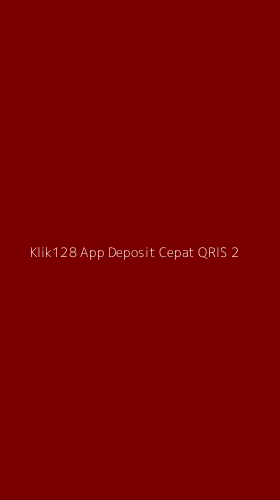 Tampilan Antarmuka Aplikasi Klik128 App Deposit Cepat Qris - 2