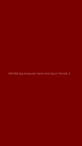 Tampilan Antarmuka Aplikasi Klik388 App Kumpulan Game Slot Gacor Terbaik - 4