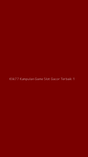 Tampilan Antarmuka Aplikasi Klik77 Kumpulan Game Slot Gacor Terbaik - 1