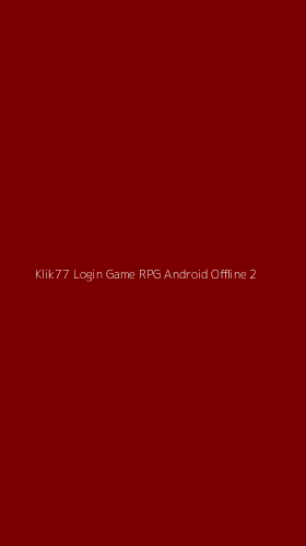 Tampilan Antarmuka Aplikasi Klik77 Login Game Rpg Android Offline - 2