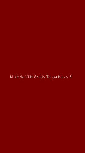 Tampilan Antarmuka Aplikasi Klikbola Vpn Gratis Tanpa Batas - 3