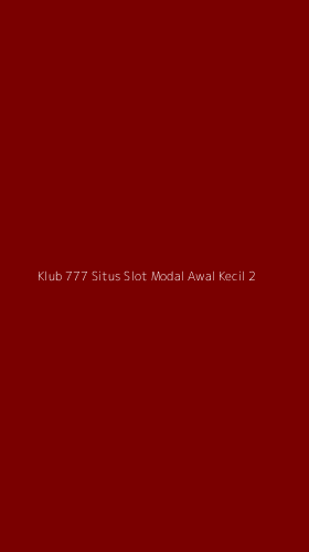 Tampilan Antarmuka Aplikasi Klub 777 Situs Slot Modal Awal Kecil - 2