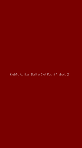 Tampilan Antarmuka Aplikasi Klub4d Aplikasi Daftar Slot Resmi Android - 2