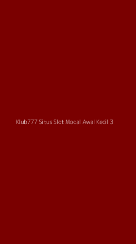 Tampilan Antarmuka Aplikasi Klub777 Situs Slot Modal Awal Kecil - 3
