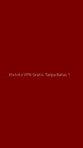 Tampilan Antarmuka Aplikasi Klxtoto Vpn Gratis Tanpa Batas - 1