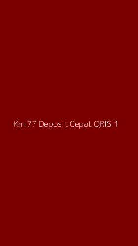 Tampilan Antarmuka Aplikasi Km 77 Deposit Cepat Qris - 1