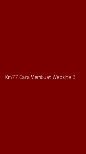 Tampilan Antarmuka Aplikasi Km77 Cara Membuat Website - 3