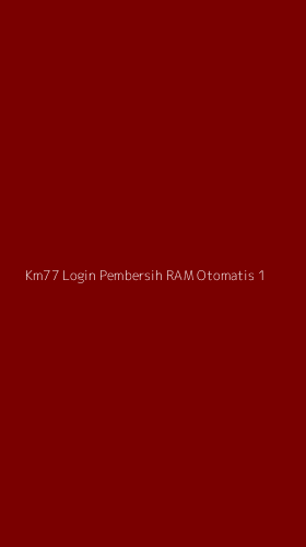 Tampilan Antarmuka Aplikasi Km77 Login Pembersih Ram Otomatis - 1