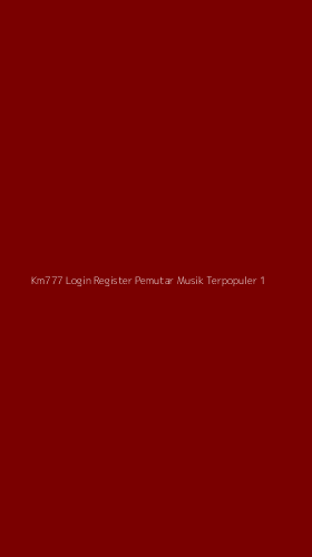 Tampilan Antarmuka Aplikasi Km777 Login Register Pemutar Musik Terpopuler - 1