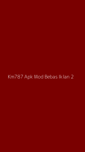 Tampilan Antarmuka Aplikasi Km787 Apk Mod Bebas Iklan - 2