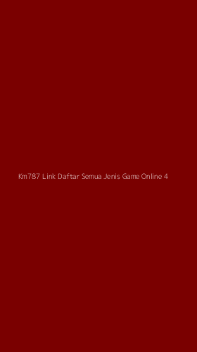 Tampilan Antarmuka Aplikasi Km787 Link Daftar Semua Jenis Game Online - 4