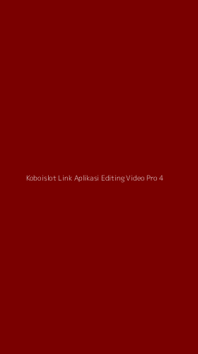 Tampilan Antarmuka Aplikasi Koboislot Link Aplikasi Editing Video Pro - 4