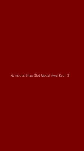 Tampilan Antarmuka Aplikasi Koinslots Situs Slot Modal Awal Kecil - 3