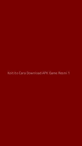 Tampilan Antarmuka Aplikasi Koitito Cara Download Apk Game Resmi - 1