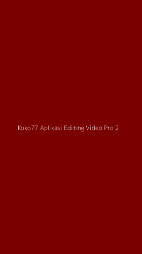 Tampilan Antarmuka Aplikasi Koko77 Aplikasi Editing Video Pro - 2