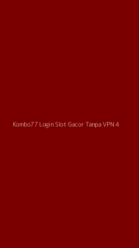 Tampilan Antarmuka Aplikasi Kombo77 Login Slot Gacor Tanpa Vpn - 4