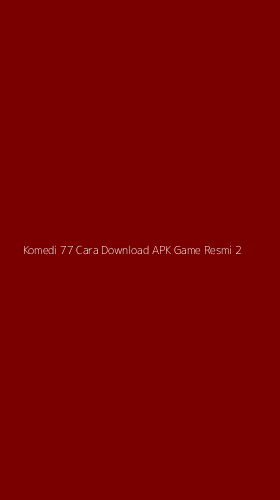 Tampilan Antarmuka Aplikasi Komedi 77 Cara Download Apk Game Resmi - 2