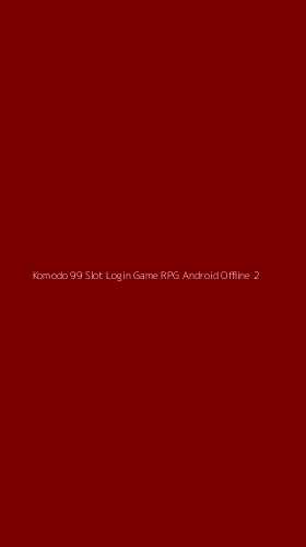 Tampilan Antarmuka Aplikasi Komodo 99 Slot Login Game Rpg Android Offline - 2