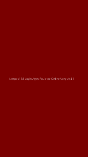 Tampilan Antarmuka Aplikasi Kompas138 Login Agen Roulette Online Uang Asli - 1