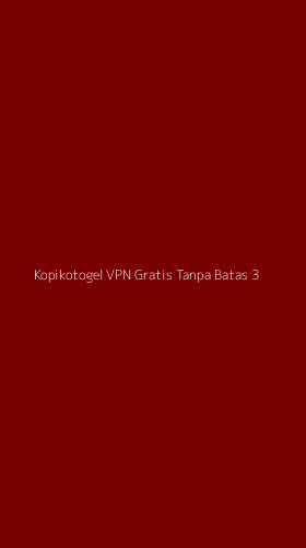 Tampilan Antarmuka Aplikasi Kopikotogel Vpn Gratis Tanpa Batas - 3