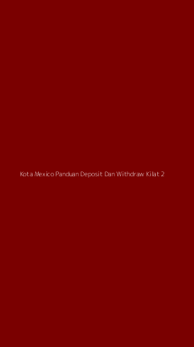 Tampilan Antarmuka Aplikasi Kota Mexico Panduan Deposit Dan Withdraw Kilat - 2