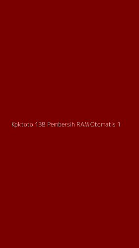 Tampilan Antarmuka Aplikasi Kpktoto 138 Pembersih Ram Otomatis - 1