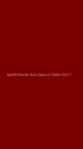 Tampilan Antarmuka Aplikasi Kpr88 Bandar Bola Deposit Dana Ovo - 1