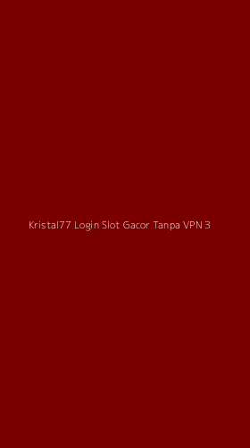 Tampilan Antarmuka Aplikasi Kristal77 Login Slot Gacor Tanpa Vpn - 3
